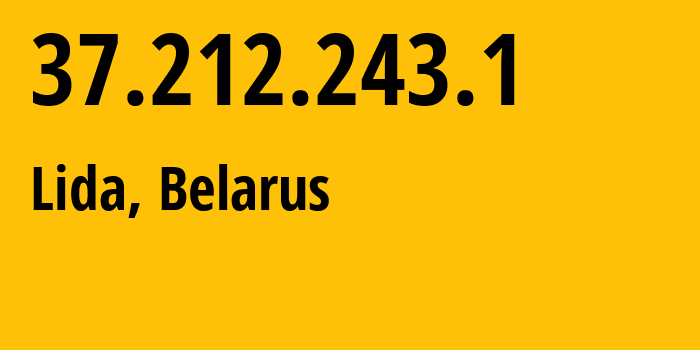 IP address 37.212.243.1 (Lida, Grodnenskaya, Belarus) get location, coordinates on map, ISP provider AS6697 Republican-Unitary-Telecommunication-Enterprise-Beltelecom // who is provider of ip address 37.212.243.1, whose IP address