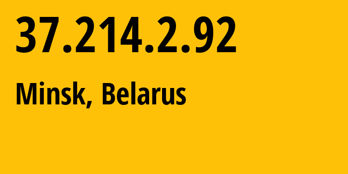 IP address 37.214.2.92 (Minsk, Minsk City, Belarus) get location, coordinates on map, ISP provider AS6697 Republican-Unitary-Telecommunication-Enterprise-Beltelecom // who is provider of ip address 37.214.2.92, whose IP address