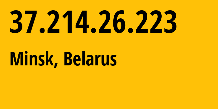 IP address 37.214.26.223 (Minsk, Minsk City, Belarus) get location, coordinates on map, ISP provider AS6697 Republican-Unitary-Telecommunication-Enterprise-Beltelecom // who is provider of ip address 37.214.26.223, whose IP address