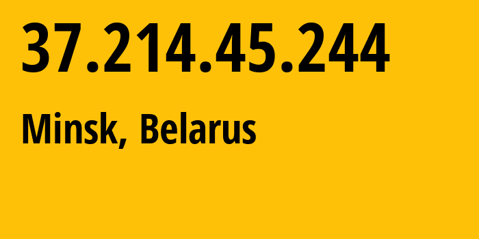 IP-адрес 37.214.45.244 (Минск, Минск, Беларусь) определить местоположение, координаты на карте, ISP провайдер AS6697 Republican-Unitary-Telecommunication-Enterprise-Beltelecom // кто провайдер айпи-адреса 37.214.45.244