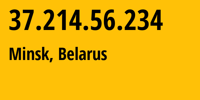 IP-адрес 37.214.56.234 (Минск, Минск, Беларусь) определить местоположение, координаты на карте, ISP провайдер AS6697 Republican-Unitary-Telecommunication-Enterprise-Beltelecom // кто провайдер айпи-адреса 37.214.56.234