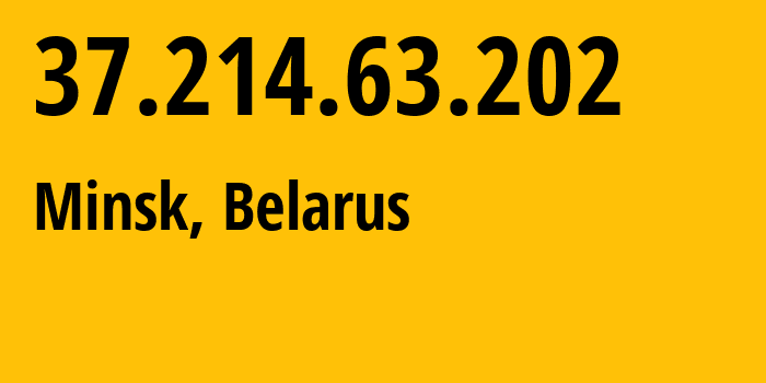 IP address 37.214.63.202 (Minsk, Minsk City, Belarus) get location, coordinates on map, ISP provider AS6697 Republican-Unitary-Telecommunication-Enterprise-Beltelecom // who is provider of ip address 37.214.63.202, whose IP address