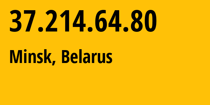 IP address 37.214.64.80 (Minsk, Minsk City, Belarus) get location, coordinates on map, ISP provider AS6697 Republican-Unitary-Telecommunication-Enterprise-Beltelecom // who is provider of ip address 37.214.64.80, whose IP address