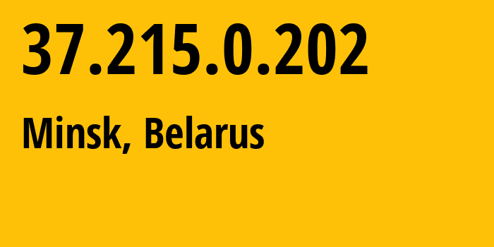 IP address 37.215.0.202 (Minsk, Minsk City, Belarus) get location, coordinates on map, ISP provider AS6697 Republican-Unitary-Telecommunication-Enterprise-Beltelecom // who is provider of ip address 37.215.0.202, whose IP address