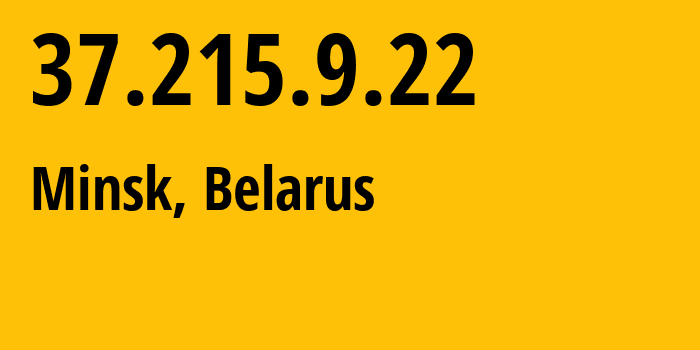 IP address 37.215.9.22 (Minsk, Minsk City, Belarus) get location, coordinates on map, ISP provider AS6697 Republican-Unitary-Telecommunication-Enterprise-Beltelecom // who is provider of ip address 37.215.9.22, whose IP address