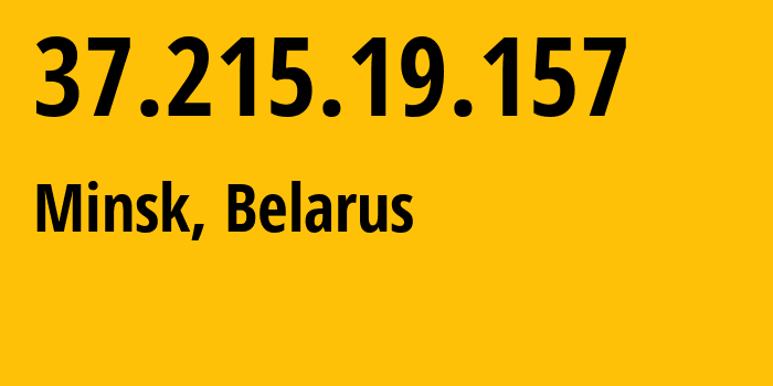 IP address 37.215.19.157 (Minsk, Minsk City, Belarus) get location, coordinates on map, ISP provider AS6697 Republican-Unitary-Telecommunication-Enterprise-Beltelecom // who is provider of ip address 37.215.19.157, whose IP address