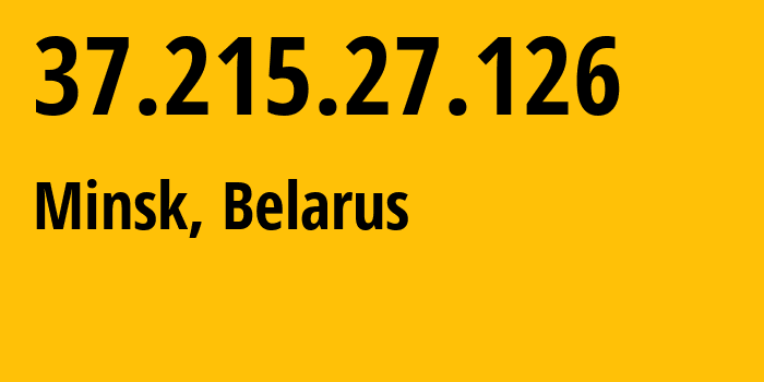 IP address 37.215.27.126 (Minsk, Minsk City, Belarus) get location, coordinates on map, ISP provider AS6697 Republican-Unitary-Telecommunication-Enterprise-Beltelecom // who is provider of ip address 37.215.27.126, whose IP address