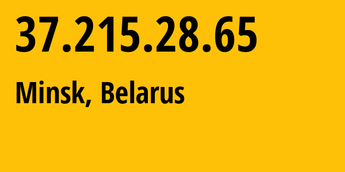IP address 37.215.28.65 (Minsk, Minsk City, Belarus) get location, coordinates on map, ISP provider AS6697 Republican-Unitary-Telecommunication-Enterprise-Beltelecom // who is provider of ip address 37.215.28.65, whose IP address