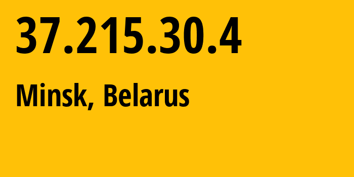 IP address 37.215.30.4 (Minsk, Minsk City, Belarus) get location, coordinates on map, ISP provider AS6697 Republican-Unitary-Telecommunication-Enterprise-Beltelecom // who is provider of ip address 37.215.30.4, whose IP address