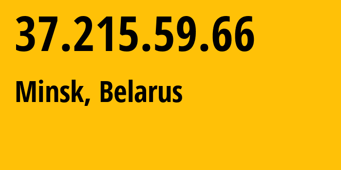 IP address 37.215.59.66 (Minsk, Minsk City, Belarus) get location, coordinates on map, ISP provider AS6697 Republican-Unitary-Telecommunication-Enterprise-Beltelecom // who is provider of ip address 37.215.59.66, whose IP address