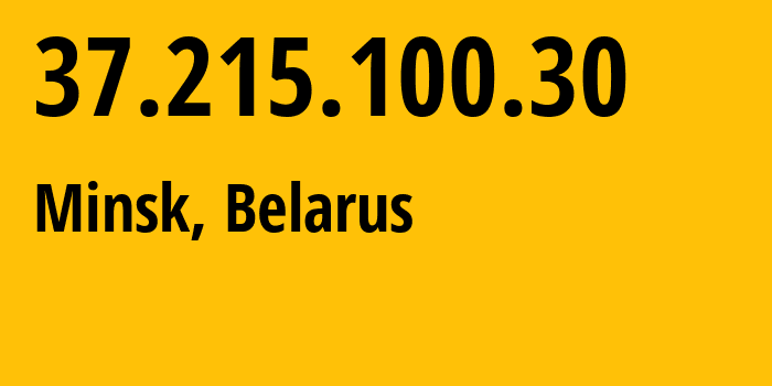 IP address 37.215.100.30 (Minsk, Minsk City, Belarus) get location, coordinates on map, ISP provider AS6697 Republican-Unitary-Telecommunication-Enterprise-Beltelecom // who is provider of ip address 37.215.100.30, whose IP address