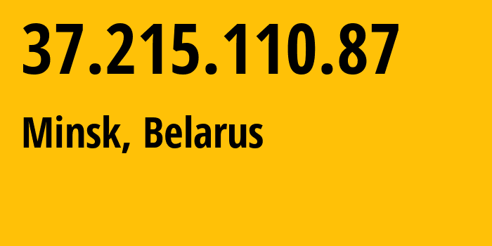 IP-адрес 37.215.110.87 (Минск, Минск, Беларусь) определить местоположение, координаты на карте, ISP провайдер AS6697 Republican-Unitary-Telecommunication-Enterprise-Beltelecom // кто провайдер айпи-адреса 37.215.110.87