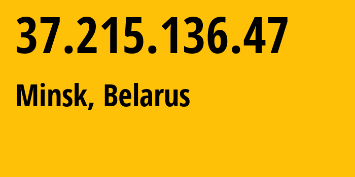 IP address 37.215.136.47 (Minsk, Minsk City, Belarus) get location, coordinates on map, ISP provider AS6697 Republican-Unitary-Telecommunication-Enterprise-Beltelecom // who is provider of ip address 37.215.136.47, whose IP address