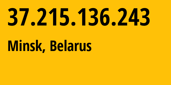 IP address 37.215.136.243 (Minsk, Minsk City, Belarus) get location, coordinates on map, ISP provider AS6697 Republican-Unitary-Telecommunication-Enterprise-Beltelecom // who is provider of ip address 37.215.136.243, whose IP address