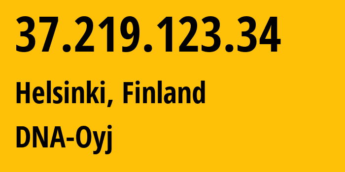 IP address 37.219.123.34 (Helsinki, Uusimaa, Finland) get location, coordinates on map, ISP provider AS16086 DNA-Oyj // who is provider of ip address 37.219.123.34, whose IP address