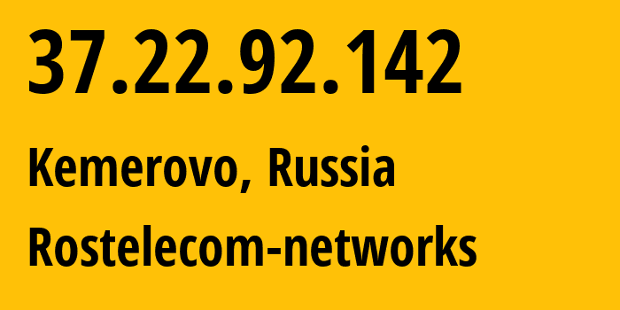 IP address 37.22.92.142 (Kemerovo, Kemerovo Oblast, Russia) get location, coordinates on map, ISP provider AS12389 Rostelecom-networks // who is provider of ip address 37.22.92.142, whose IP address