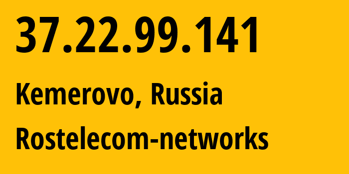 IP address 37.22.99.141 (Kemerovo, Kemerovo Oblast, Russia) get location, coordinates on map, ISP provider AS12389 Rostelecom-networks // who is provider of ip address 37.22.99.141, whose IP address