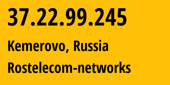 IP-адрес 37.22.99.245 (Кемерово, Кузба́сс, Россия) определить местоположение, координаты на карте, ISP провайдер AS12389 Rostelecom-networks // кто провайдер айпи-адреса 37.22.99.245