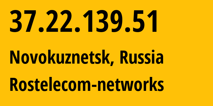 IP address 37.22.139.51 (Novokuznetsk, Kemerovo Oblast, Russia) get location, coordinates on map, ISP provider AS12389 Rostelecom-networks // who is provider of ip address 37.22.139.51, whose IP address