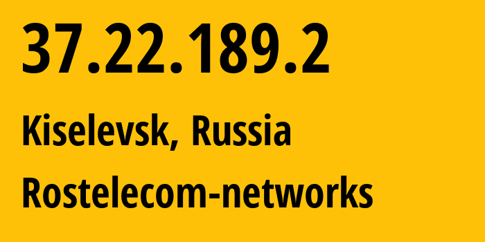 IP address 37.22.189.2 (Kiselevsk, Kemerovo Oblast, Russia) get location, coordinates on map, ISP provider AS12389 Rostelecom-networks // who is provider of ip address 37.22.189.2, whose IP address