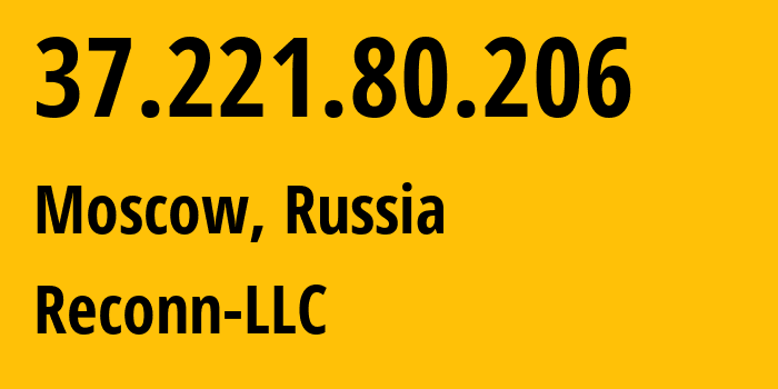 IP address 37.221.80.206 (Moscow, Moscow, Russia) get location, coordinates on map, ISP provider AS212667 Reconn-LLC // who is provider of ip address 37.221.80.206, whose IP address