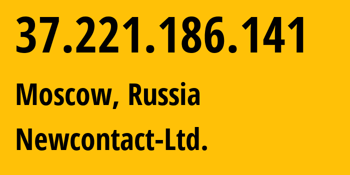 IP address 37.221.186.141 (Moscow, Moscow, Russia) get location, coordinates on map, ISP provider AS58084 Newcontact-Ltd. // who is provider of ip address 37.221.186.141, whose IP address