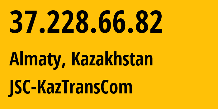 IP address 37.228.66.82 (Almaty, Almaty, Kazakhstan) get location, coordinates on map, ISP provider AS35104 JSC-KazTransCom // who is provider of ip address 37.228.66.82, whose IP address