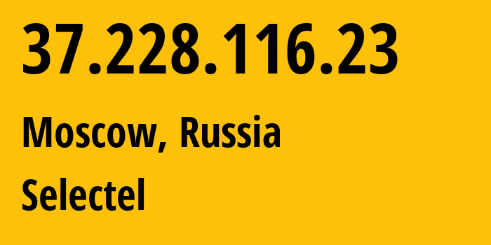 IP address 37.228.116.23 (Moscow, Moscow, Russia) get location, coordinates on map, ISP provider AS50340 Selectel // who is provider of ip address 37.228.116.23, whose IP address