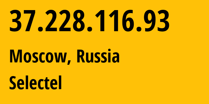 IP address 37.228.116.93 (Moscow, Moscow, Russia) get location, coordinates on map, ISP provider AS50340 Selectel // who is provider of ip address 37.228.116.93, whose IP address