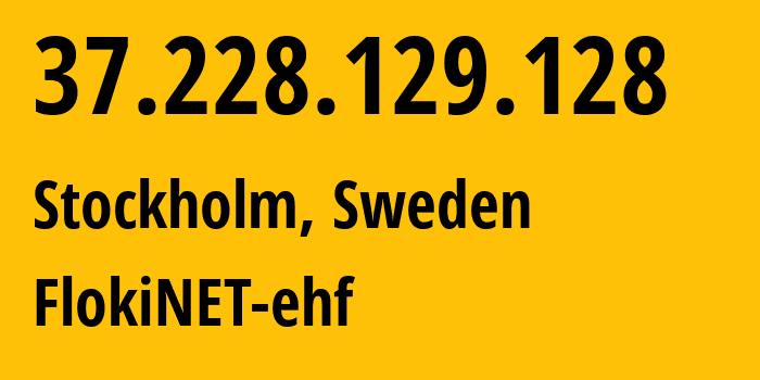 IP-адрес 37.228.129.128 (Стокгольм, Stockholm County, Швеция) определить местоположение, координаты на карте, ISP провайдер AS200651 FlokiNET-ehf // кто провайдер айпи-адреса 37.228.129.128