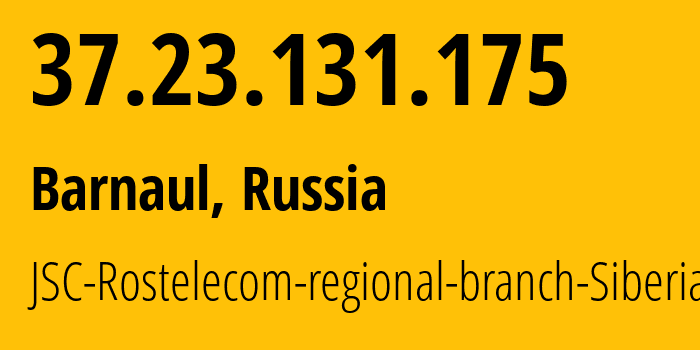 IP address 37.23.131.175 (Barnaul, Altai Krai, Russia) get location, coordinates on map, ISP provider AS12389 JSC-Rostelecom-regional-branch-Siberia // who is provider of ip address 37.23.131.175, whose IP address