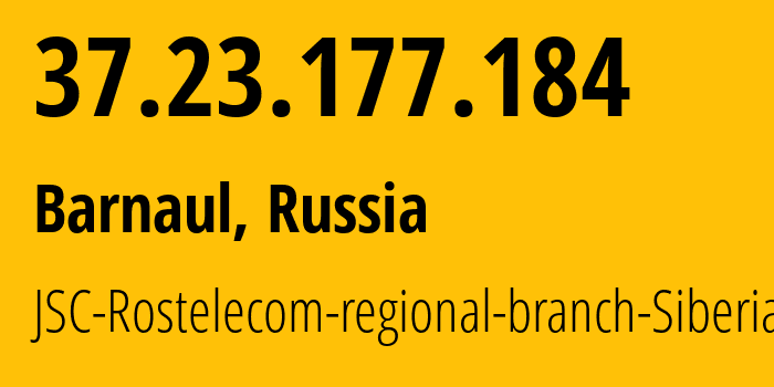 IP address 37.23.177.184 (Barnaul, Altai Krai, Russia) get location, coordinates on map, ISP provider AS12389 JSC-Rostelecom-regional-branch-Siberia // who is provider of ip address 37.23.177.184, whose IP address