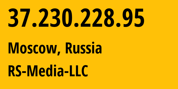 IP address 37.230.228.95 (Moscow, Moscow, Russia) get location, coordinates on map, ISP provider AS197309 RS-Media-LLC // who is provider of ip address 37.230.228.95, whose IP address