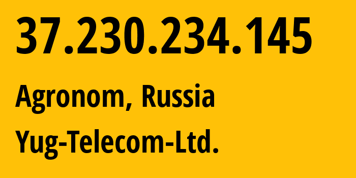 IP-адрес 37.230.234.145 (Агроном, Краснодарский край, Россия) определить местоположение, координаты на карте, ISP провайдер AS200922 Yug-Telecom-Ltd. // кто провайдер айпи-адреса 37.230.234.145