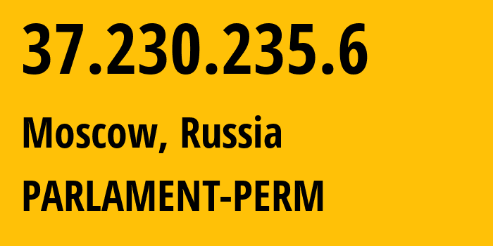 IP address 37.230.235.6 (Moscow, Moscow, Russia) get location, coordinates on map, ISP provider AS202781 PARLAMENT-PERM // who is provider of ip address 37.230.235.6, whose IP address