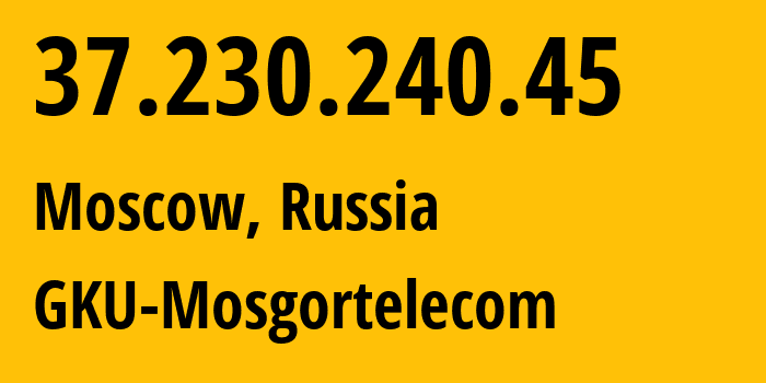 IP-адрес 37.230.240.45 (Москва, Москва, Россия) определить местоположение, координаты на карте, ISP провайдер AS8901 GKU-Mosgortelecom // кто провайдер айпи-адреса 37.230.240.45