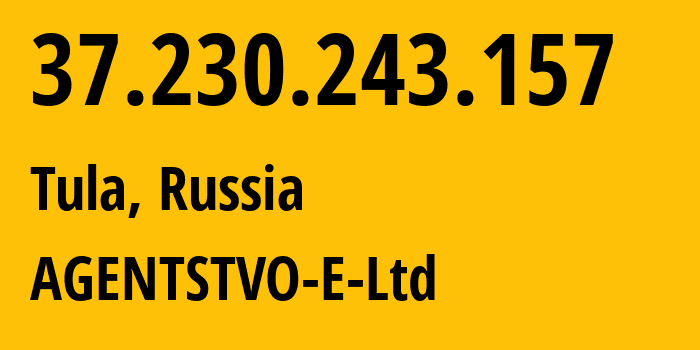 IP-адрес 37.230.243.157 (Тула, Тульская Область, Россия) определить местоположение, координаты на карте, ISP провайдер AS200095 AGENTSTVO-E-Ltd // кто провайдер айпи-адреса 37.230.243.157