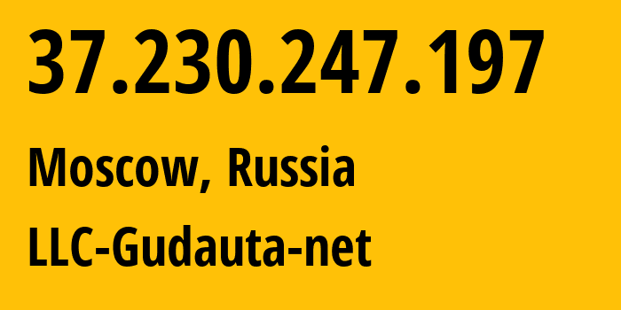 IP-адрес 37.230.247.197 (Москва, Москва, Россия) определить местоположение, координаты на карте, ISP провайдер AS42938 LLC-Gudauta-net // кто провайдер айпи-адреса 37.230.247.197