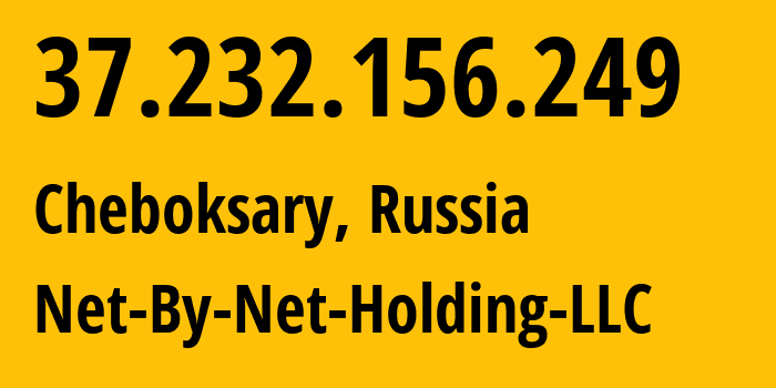 IP address 37.232.156.249 (Cheboksary, Chuvash Republic, Russia) get location, coordinates on map, ISP provider AS12714 Net-By-Net-Holding-LLC // who is provider of ip address 37.232.156.249, whose IP address