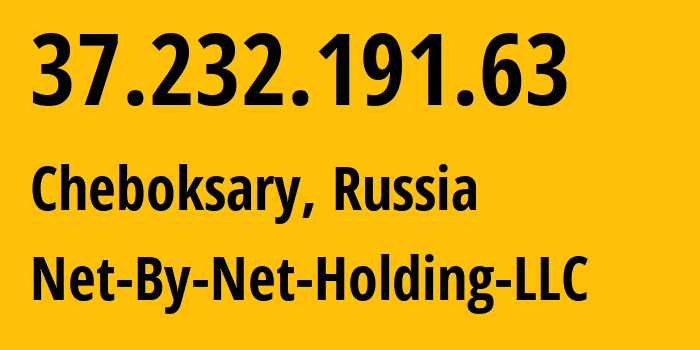 IP-адрес 37.232.191.63 (Чебоксары, Чувашия, Россия) определить местоположение, координаты на карте, ISP провайдер AS12714 Net-By-Net-Holding-LLC // кто провайдер айпи-адреса 37.232.191.63