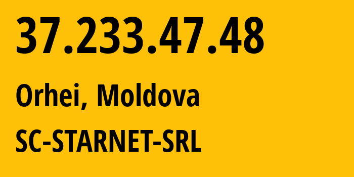 IP-адрес 37.233.47.48 (Оргеев, Оргеевский район, Молдавия) определить местоположение, координаты на карте, ISP провайдер AS31252 SC-STARNET-SRL // кто провайдер айпи-адреса 37.233.47.48