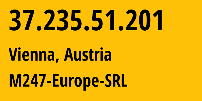 IP-адрес 37.235.51.201 (Вена, Вена, Австрия) определить местоположение, координаты на карте, ISP провайдер AS9009 M247-Europe-SRL // кто провайдер айпи-адреса 37.235.51.201