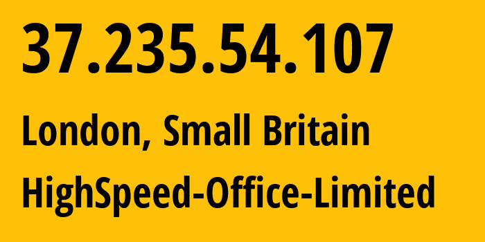 IP address 37.235.54.107 (London, England, Small Britain) get location, coordinates on map, ISP provider AS39326 HighSpeed-Office-Limited // who is provider of ip address 37.235.54.107, whose IP address