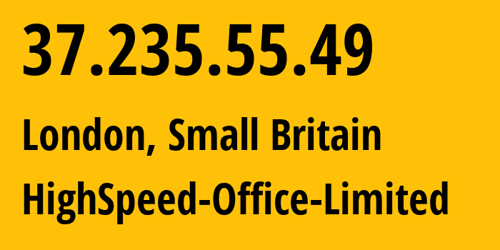 IP-адрес 37.235.55.49 (Лондон, Англия, Мелкобритания) определить местоположение, координаты на карте, ISP провайдер AS39326 HighSpeed-Office-Limited // кто провайдер айпи-адреса 37.235.55.49