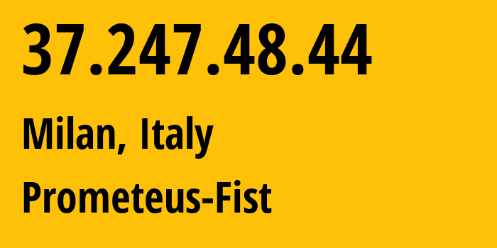 IP-адрес 37.247.48.44 (Милан, Lombardy, Италия) определить местоположение, координаты на карте, ISP провайдер AS34971 Prometeus-Fist // кто провайдер айпи-адреса 37.247.48.44
