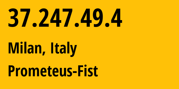 IP-адрес 37.247.49.4 (Милан, Lombardy, Италия) определить местоположение, координаты на карте, ISP провайдер AS34971 Prometeus-Fist // кто провайдер айпи-адреса 37.247.49.4