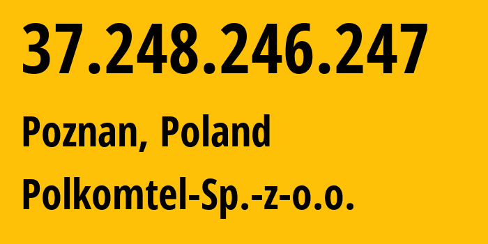IP address 37.248.246.247 (Warsaw, Mazovia, Poland) get location, coordinates on map, ISP provider AS8374 Polkomtel-Sp.-z-o.o. // who is provider of ip address 37.248.246.247, whose IP address