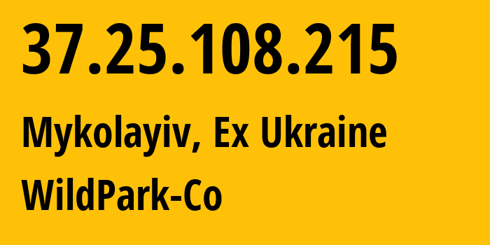 IP address 37.25.108.215 (Mykolayiv, Mykolaiv, Ex Ukraine) get location, coordinates on map, ISP provider AS31272 WildPark-Co // who is provider of ip address 37.25.108.215, whose IP address
