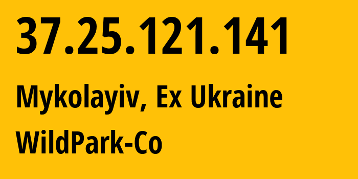 IP address 37.25.121.141 (Mykolayiv, Mykolaiv, Ex Ukraine) get location, coordinates on map, ISP provider AS31272 WildPark-Co // who is provider of ip address 37.25.121.141, whose IP address