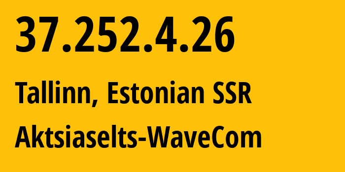 IP-адрес 37.252.4.26 (Таллин, Харьюмаа, Эстонская ССР) определить местоположение, координаты на карте, ISP провайдер AS34702 Aktsiaselts-WaveCom // кто провайдер айпи-адреса 37.252.4.26